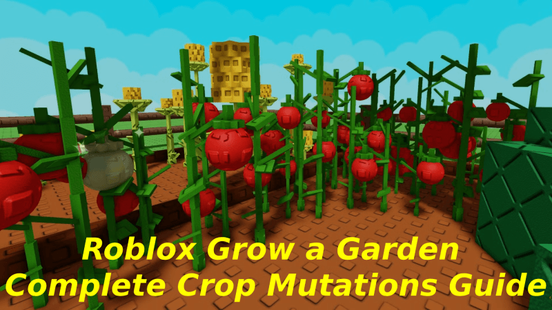 Roblox Grow a Garden Complete Crop Mutations Guide