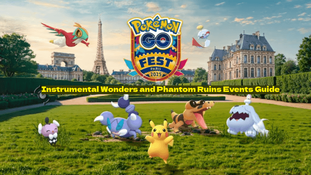 Pokémon GO Fest 2025: Instrumental Wonders and Phantom Ruins Events Guide