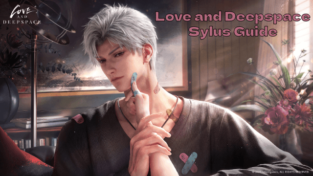 ​​Love and Deepspace Sylus Guide: Unlock the Rogue Leader's Secrets​