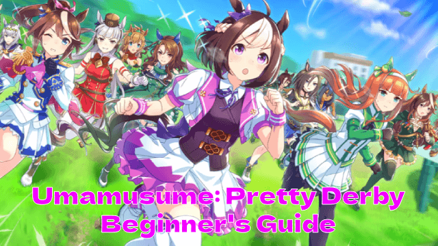 Conquer the Tracks: Your Ultimate Beginner's Guide to Umamusume: Pretty Derby